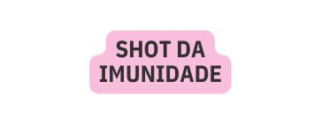 SHOT DA IMUNIDADE